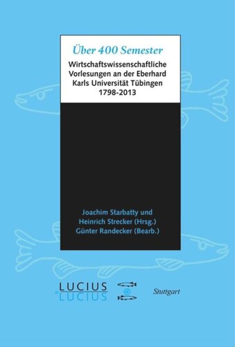 Über 400 Semester: wirtschaftswissenschaftliche Vorlesungen an der Eberhard Karls Universität Tübingen 1798-2013
