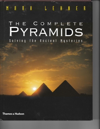 The Complete Pyramids: Solving the Ancient Mysteries