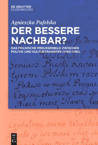 Der bessere Nachbar?: Das polnische Preußenbild zwischen Politik und Kulturtransfer (1765-1795)