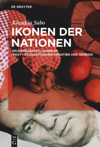 Ikonen der Nationen: Heldendarstellungen im post-sozialistischen Kroatien und Serbien