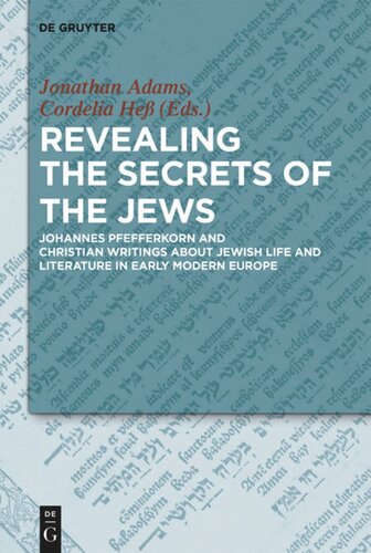 Revealing the Secrets of the Jews: Johannes Pfefferkorn and Christian Writings about Jewish Life and Literature in Early Modern Europe