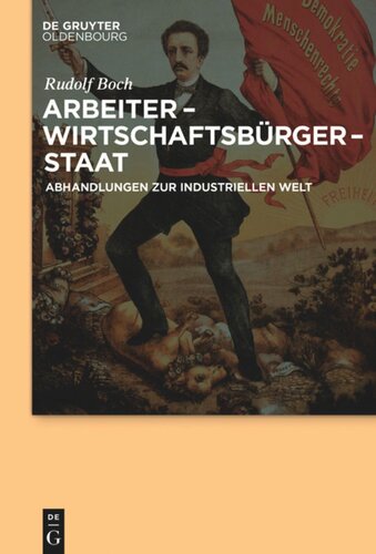 Arbeiter - Wirtschaftsbürger - Staat: Abhandlungen zur Industriellen Welt