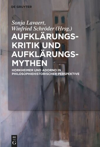 Aufklärungs-Kritik und Aufklärungs-Mythen: Horkheimer und Adorno in philosophiehistorischer Perspektive