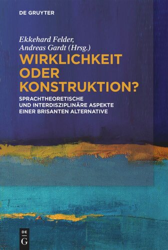Wirklichkeit oder Konstruktion?: Sprachtheoretische und interdisziplinäre Aspekte einer brisanten Alternative