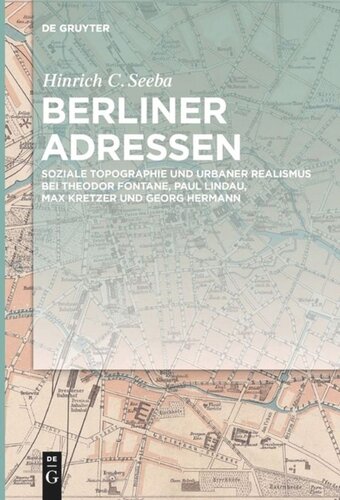 Berliner Adressen: Soziale Topographie und urbaner Realismus bei Theodor Fontane, Paul Lindau, Max Kretzer und Georg Hermann
