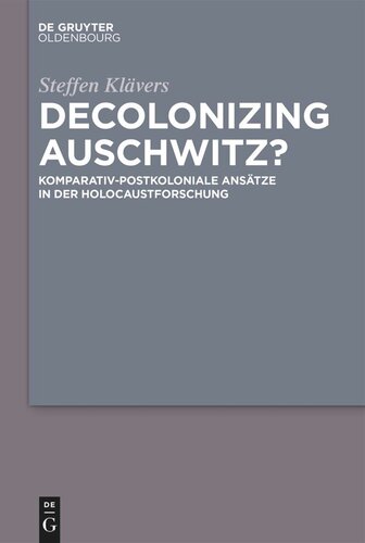 Decolonizing Auschwitz?: Komparativ-postkoloniale Ansätze in der Holocaustforschung