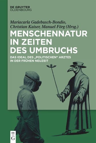 Menschennatur in Zeiten des Umbruchs: Das Ideal des politischen Arztes in der Frühen Neuzeit