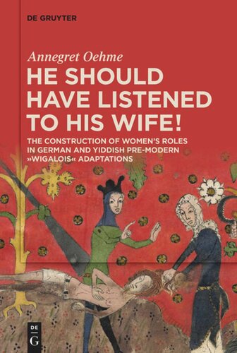 «He should have listened to his wife!»: The Construction of Women’s Roles in German and Yiddish Pre-modern 'Wigalois' Adaptations