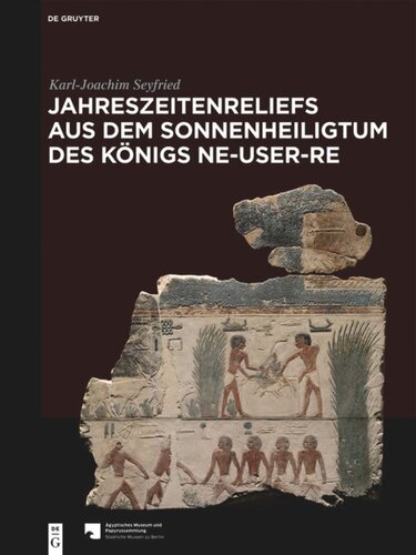 Jahreszeitenreliefs aus dem Sonnenheiligtum des Königs Ne-User-Re