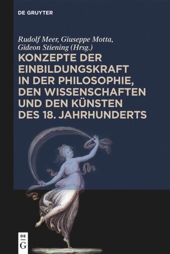 Konzepte der Einbildungskraft in der Philosophie, den Wissenschaften und den Künsten des 18. Jahrhunderts: Festschrift zum 65. Geburtstag von Udo Thiel