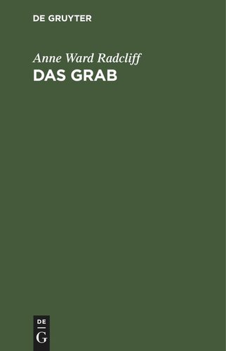 Das Grab: Ein der Miß Anna Radcliff zugeschriebener Roman