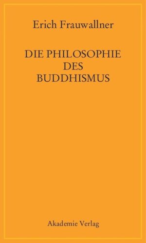 Die Philosophie des Buddhismus: Mit einem Vorwort von Eli Franco und Karin Preisendanz