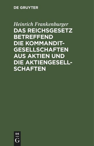 Das Reichsgesetz betreffend die Kommanditgesellschaften aus Aktien und die Aktiengesellschaften: Text-Ausgabe mit Anmerkungen und Sachregister