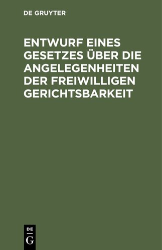 Entwurf eines Gesetzes über die Angelegenheiten der freiwilligen Gerichtsbarkeit: Reichstagsvorlage