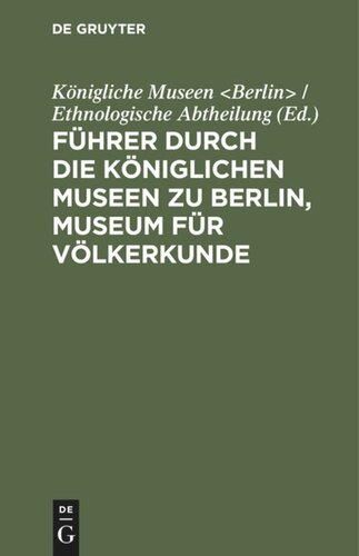 Führer durch die Königlichen Museen zu Berlin, Museum für Völkerkunde: Die ethnologischen Abteilungen