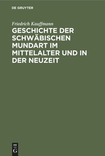 Geschichte der schwäbischen Mundart im Mittelalter und in der Neuzeit: Mit Textproben und einer Geschichte der Schriftsprache in Schwaben