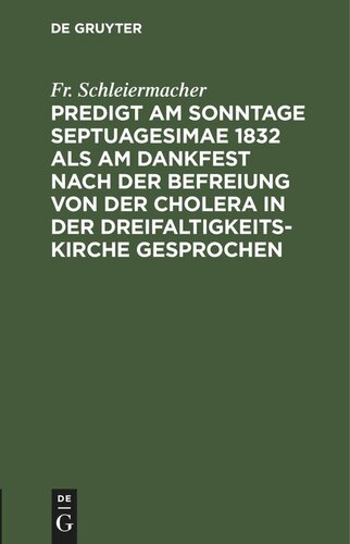 Predigt am Sonntage Septuagesimae 1832 als am Dankfest nach der Befreiung von der Cholera in der Dreifaltigkeitskirche gesprochen