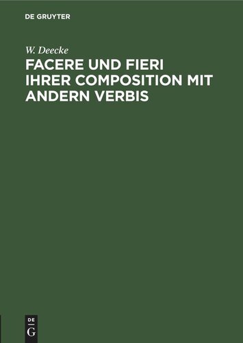 Facere und Fieri ihrer Composition mit andern Verbis