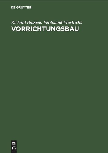 Vorrichtungsbau: Bearbeitungsvorrichtungen und ihre Einzelelemente für die rationelle Serien- und Massenfabrikation