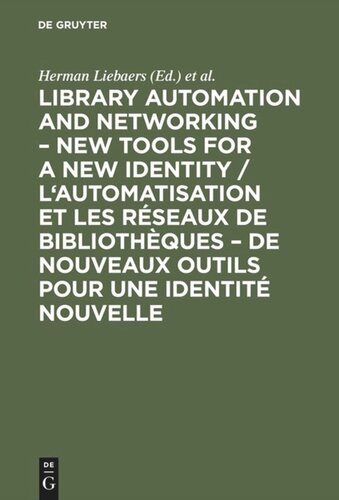 Library automation and networking – New tools for a new identity /  L'automatisation et les réseaux de bibliothèques – de nouveaux outils pour une identité nouvelle: European conference, 9–11 May 1990, Brussels. [European Conference for Library Automation and Networking] / Conférence Européenne pour l'Automatisation et les Réseaux de Bibliothèques, 9–11 May 1990, Bruxelles