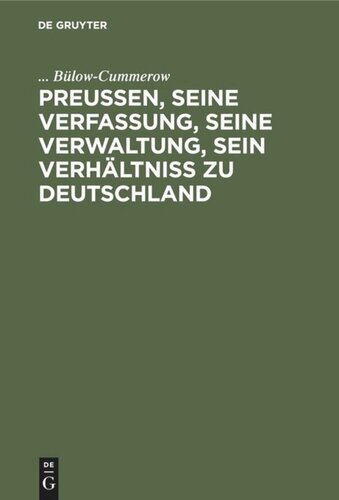 Preußen, seine Verfassung, seine Verwaltung, sein Verhältniß zu Deutschland: Theil [1]