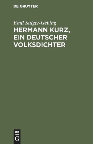 Hermann Kurz, ein deutscher Volksdichter: Eine Charakteristik. Nebst einer Bibliographie seiner Schriften