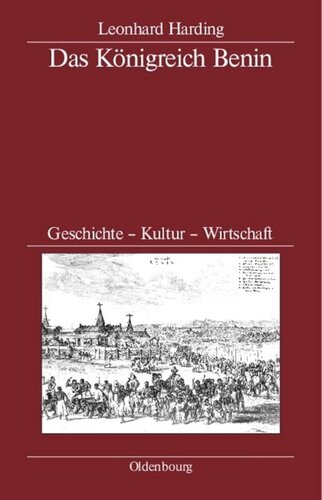 Das Königreich Benin: Geschichte - Kultur - Wirtschaft