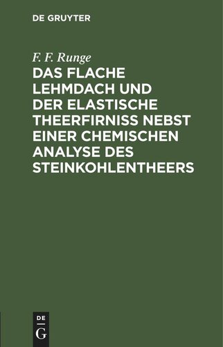 Das flache Lehmdach und der elastische Theerfirniss nebst einer chemischen Analyse des Steinkohlentheers