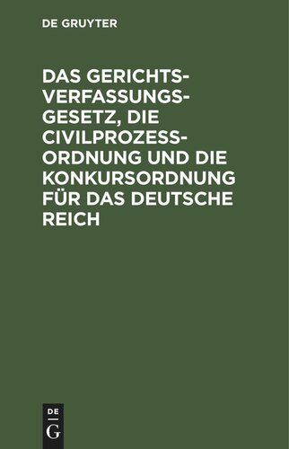Das Gerichtsverfassungsgesetz, die Civilprozeßordnung und die Konkursordnung für das Deutsche Reich: Amtliche Ausgabe. Mit Sachregister