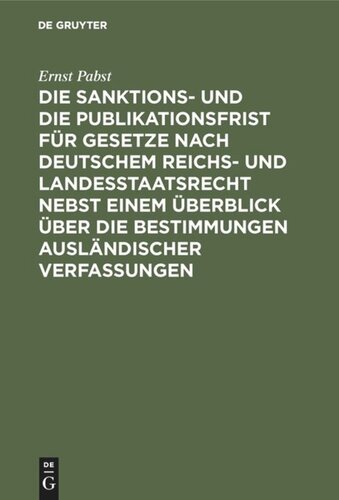 Die Sanktions- und die Publikationsfrist für Gesetze nach deutschem Reichs- und Landesstaatsrecht nebst einem Überblick über die Bestimmungen ausländischer Verfassungen
