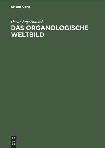 Das organologische Weltbild: Eine philosophisch-naturwissenschaftliche. Theorie des Organischen