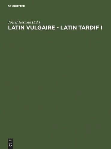 Latin vulgaire - latin tardif: Actes du Ier Colloque international sur le latin vulgaire et tardif, (Pécs, 2 - 5 Septembre 1985)