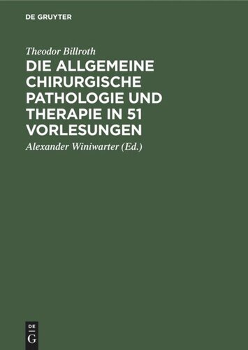 Die allgemeine chirurgische Pathologie und Therapie in 51 Vorlesungen: Ein Handbuch für Studirende und Aerzte