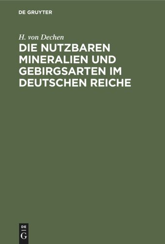 Die nutzbaren Mineralien und Gebirgsarten im Deutschen Reiche: Nebst einer physiographischen und geognostischen Übersicht des Gebietes