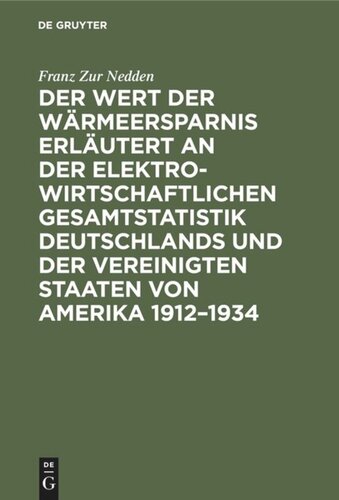 Der Wert der Wärmeersparnis erläutert an der elektrowirtschaftlichen Gesamtstatistik Deutschlands und der Vereinigten Staaten von Amerika 1912–1934: Ein betriebswirtschaftlicher Beitrag zur Kostendynamik