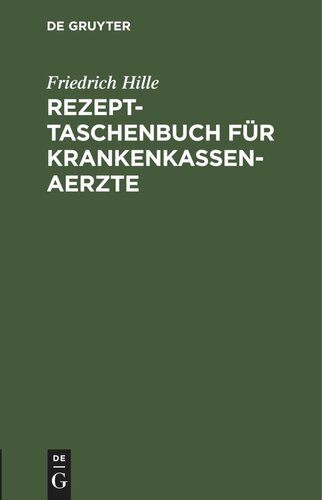 Rezept-Taschenbuch für Krankenkassen-Aerzte: Kurze Zusammenstellung der empfehlenswertesten Arzneiverordnungen zur Verwendung im Bereiche von Krankenkassenjeder Art