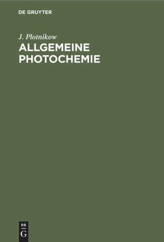 Allgemeine Photochemie: Ein Hand- und Lehrbuch für Studium und Forschung für Mediziner, Biologen, Agrikulturchemiker, Botaniker usw.