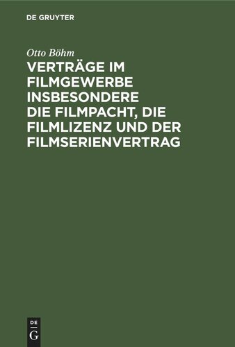 Verträge im Filmgewerbe insbesondere die Filmpacht, die Filmlizenz und der Filmserienvertrag