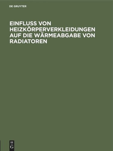 Einfluss von Heizkörperverkleidungen auf die Wärmeabgabe von Radiatoren: 12. Mitteilung der Prüfungsanstalt für Heizungs- und Lüftungseinrichtungen der Kgl. Technischen Hochschule zu Berlin