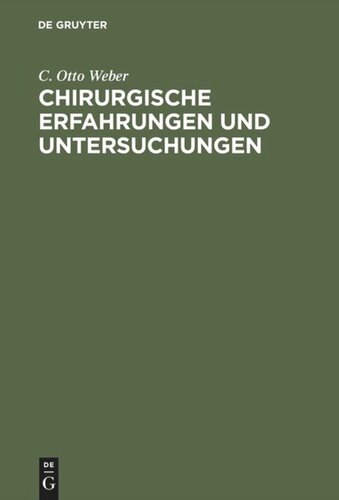 Chirurgische Erfahrungen und Untersuchungen: Nebst zahlreichen Beobachtungen aus der chirurgischen Klinik und dem evangelischen Krankenhause zu Bonn