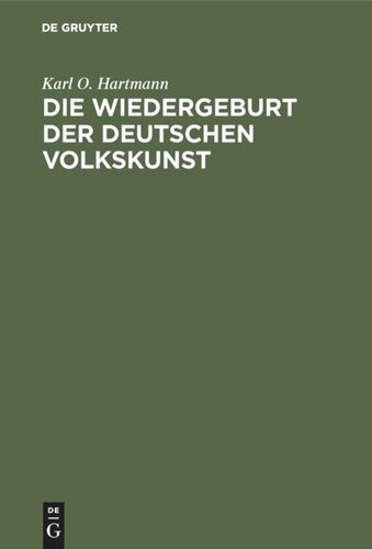Die Wiedergeburt der deutschen Volkskunst: Als wichtigstes Ziel der künstlerischen Bestrebungen unserer Zeit, und die Wege zu seiner Verwirklichung
