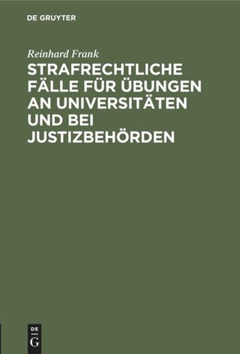Strafrechtliche Fälle für Übungen an Universitäten und bei Justizbehörden