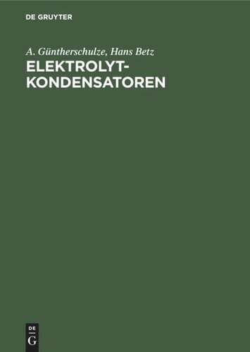 Elektrolytkondensatoren: Ihre Entwicklung, Wissenschaftliche Grundlage, Herstellung, Messung und Verwendung