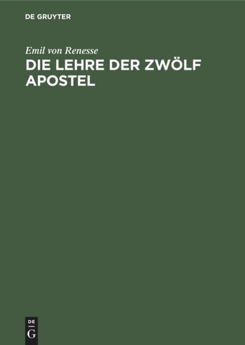 Die Lehre der zwölf Apostel: Text, Übersetzung und eingehende Erklärung nebst Untersuchungen über die Entstehung sowie die Bearbeitung der Didache in den späteren Schriften