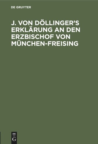 J. von Döllinger’s Erklärung an den Erzbischof von München-Freising