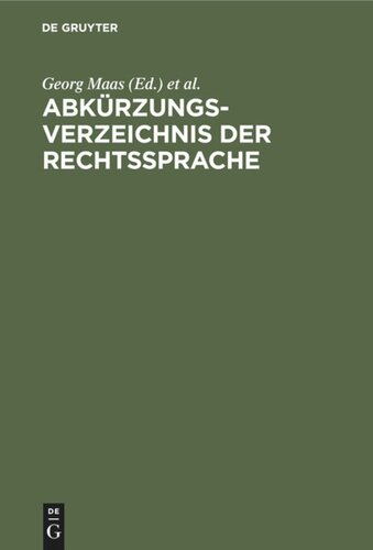 Abkürzungsverzeichnis der Rechtssprache: Abkürzungen der Bezeichnungen von Rechtsquellen, Behörden, Entscheidungen usw. des deutschen und österreichischen Rechts