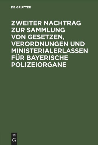 Zweiter Nachtrag zur Sammlung von Gesetzen, Verordnungen und Ministerialerlassen für Bayerische Polizeiorgane