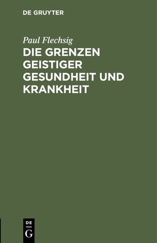 Die Grenzen geistiger Gesundheit und Krankheit: Rede, gehalten zur Feier des Geburtstages Sr. Majestät des Königs Albert von Sachsen am 23. April 1896