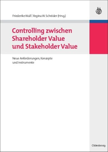 Controlling zwischen Shareholder Value und Stakeholder Value: Neue Anforderungen, Konzepte und Instrumente