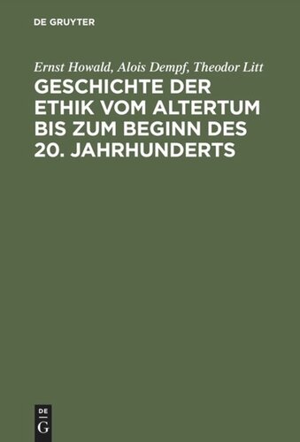 Geschichte der Ethik vom Altertum bis zum Beginn des 20. Jahrhunderts: Nachdruck der 1931 erschienenen Beiträge im Handbuch der Philosophie